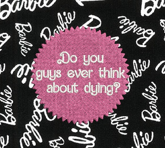 Do you guys ever think about dying? Barbie Quote Patch